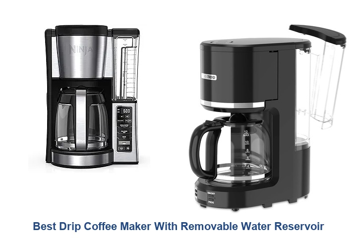 best drip coffee maker with removable water reservoir