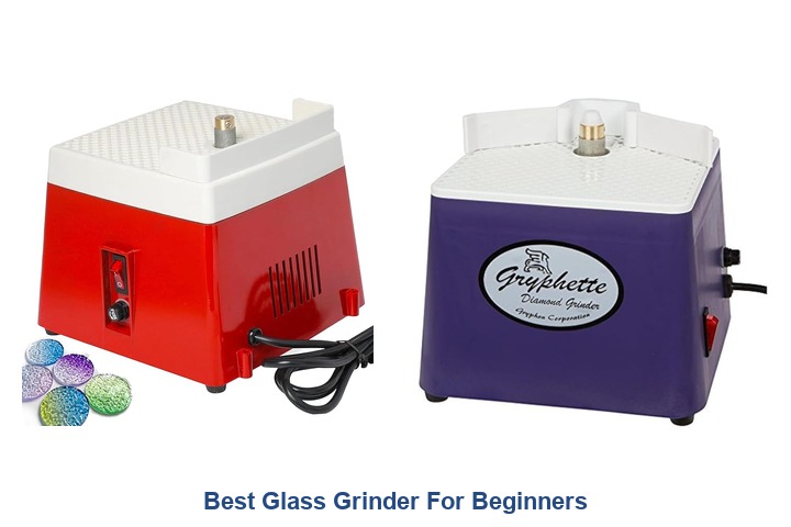 best glass grinder for beginners
