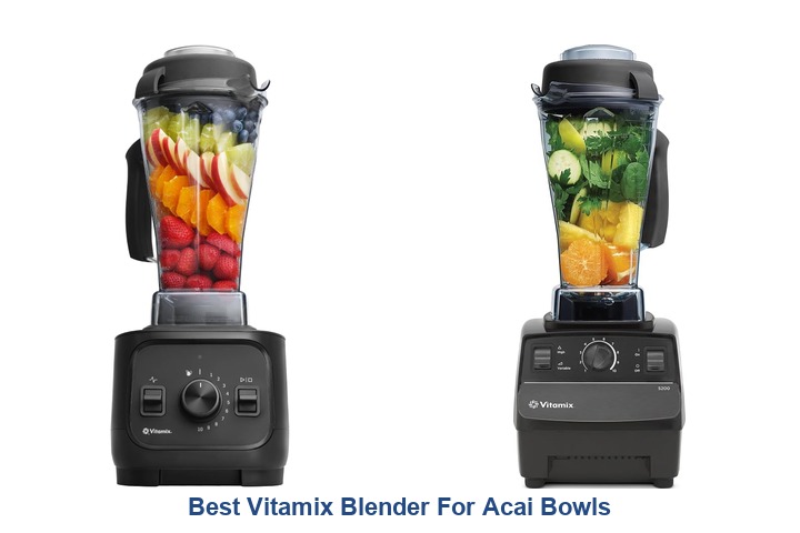 best vitamix blender for acai bowls