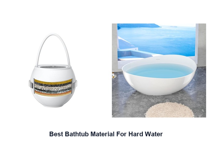 best bathtub material for hard water
