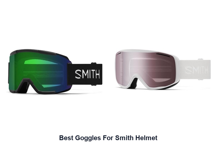 best goggles for smith helmet