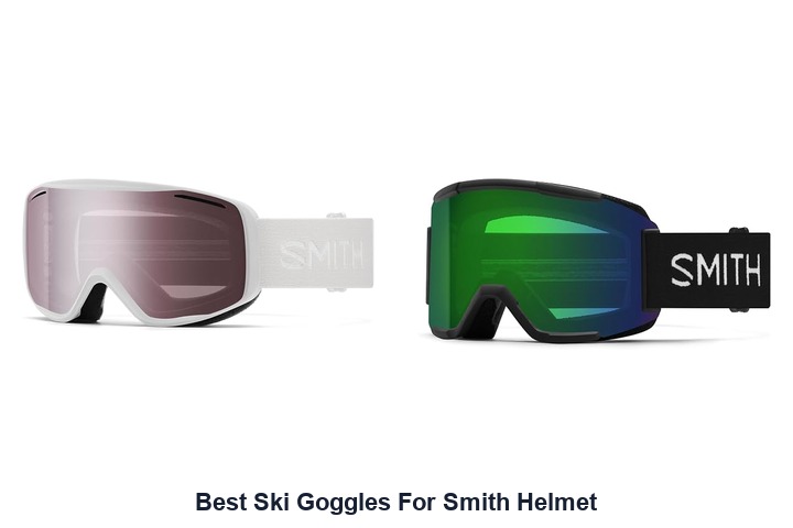 best ski goggles for smith helmet