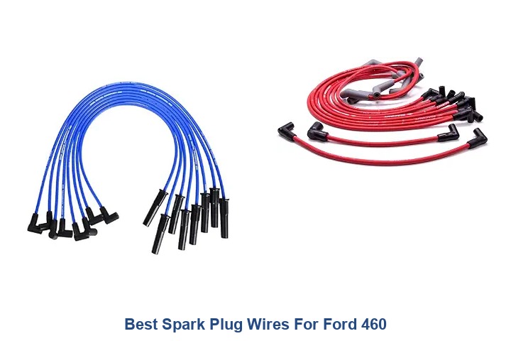 best spark plug wires for ford 460